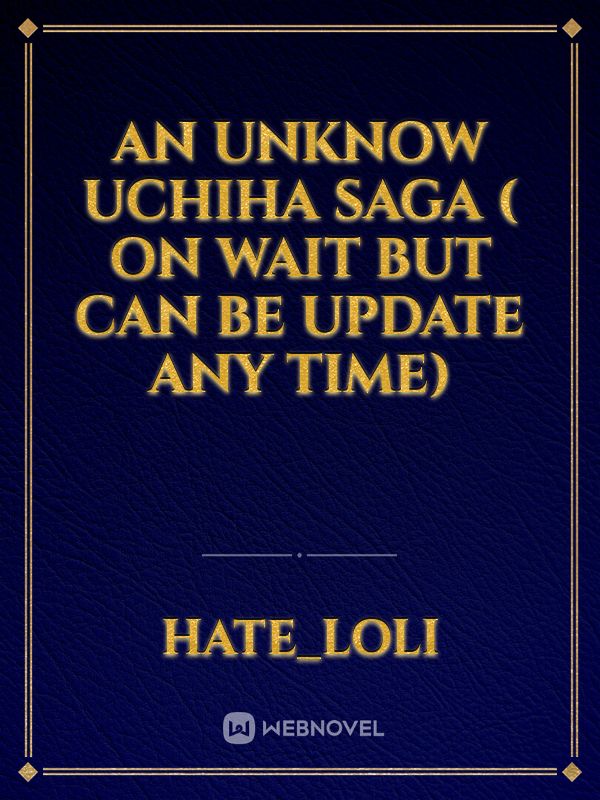 An Unknow Uchiha saga ( on wait but can be update any time)