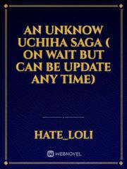 An Unknow Uchiha saga ( on wait but can be update any time) Book