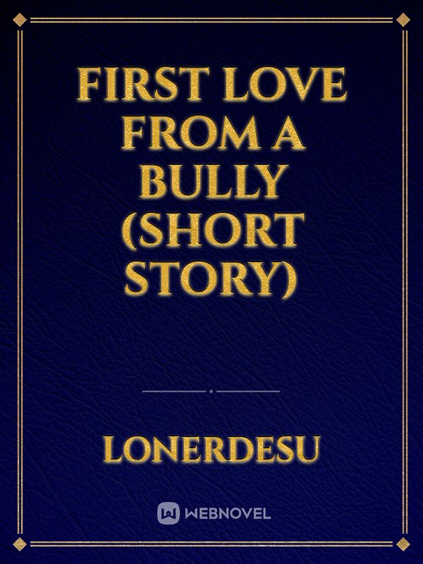 First Love from a Bully (Short Story)