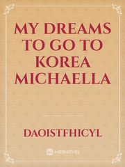 MY DREAMS TO GO TO KOREA
MICHAELLA Book