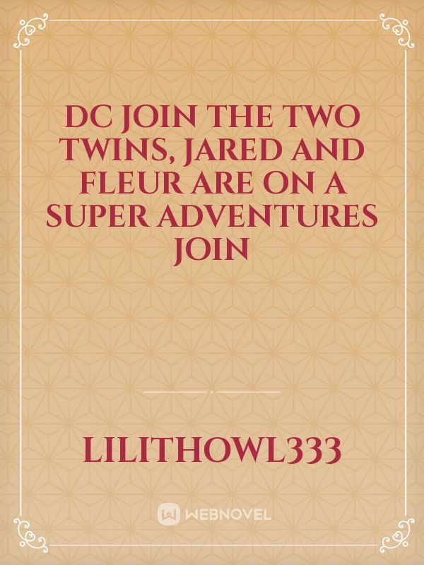 DC 
Join the two twins, Jared and Fleur are on a super adventures join
