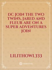 DC 
Join the two twins, Jared and Fleur are on a super adventures join Book