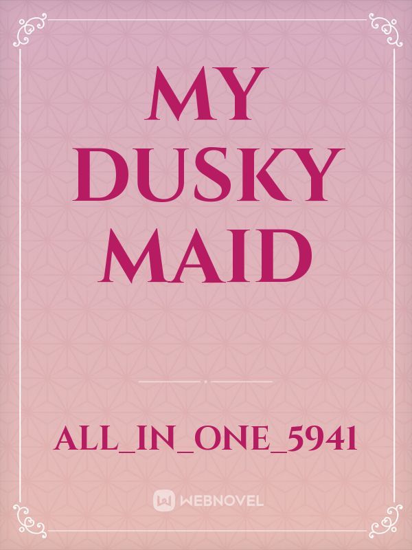 My Dusky Maid