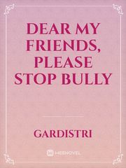dear my friends, please stop bully Book