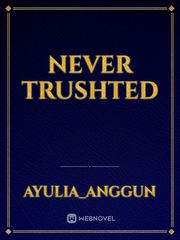 NEVER TRUSHTED Book