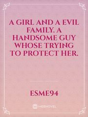 A girl and a evil family. A handsome guy whose trying to protect her. Book