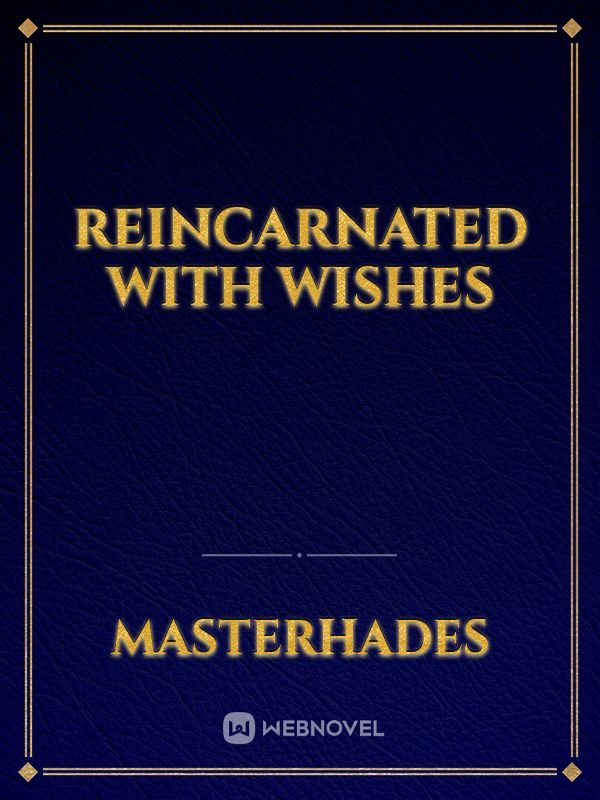 Reincarnated with wishes