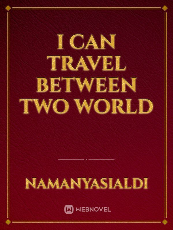 I Can Travel Between Two World