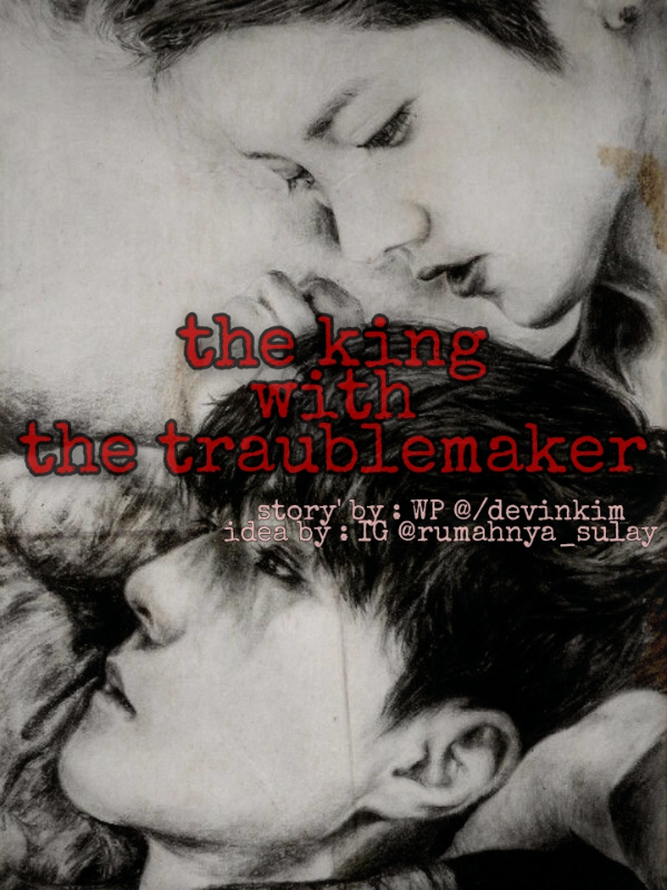 The king with The traublemaker