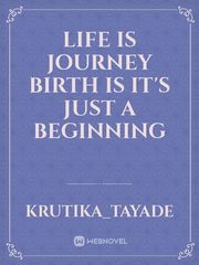 life is journey
birth is it's just a beginning Book