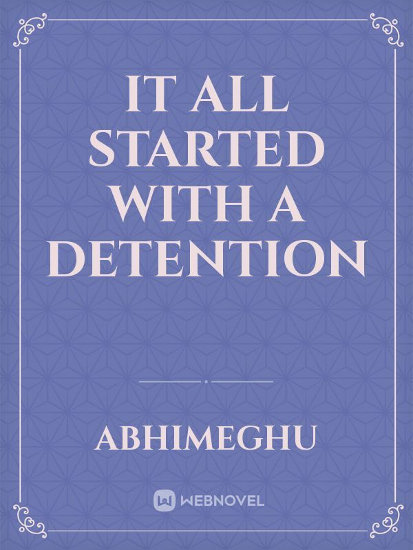 It all started with a detention
