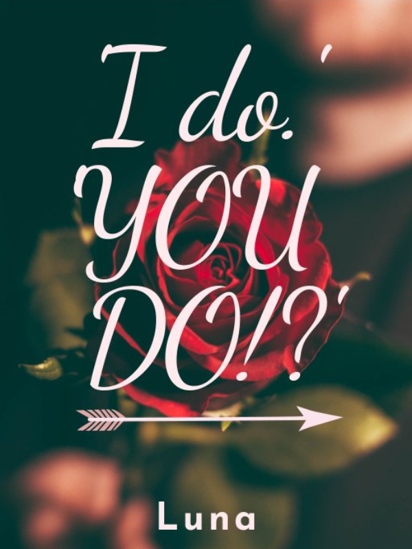'I do'... 'YOU DO!?'