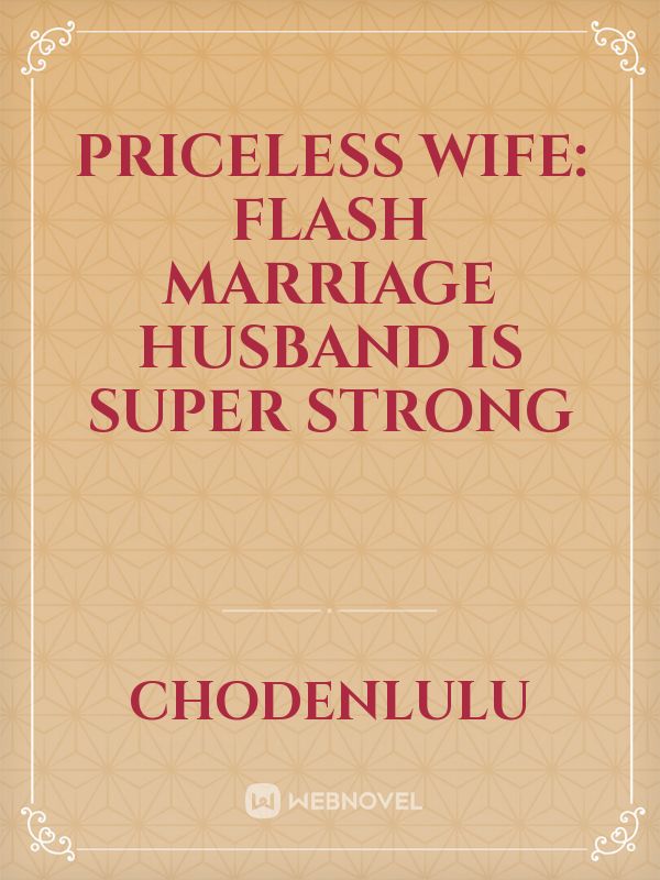 Priceless Wife: Flash Marriage Husband Is Super Strong
