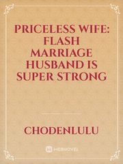 Priceless Wife: Flash Marriage Husband Is Super Strong Book