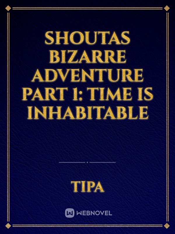 Shoutas Bizarre Adventure Part 1: Time is inhabitable Book
