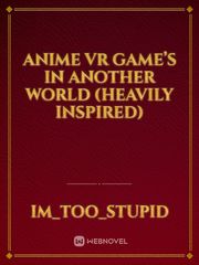Anime vr game’s in another world (heavily inspired) Book