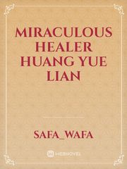 Miraculous Healer
Huang Yue Lian Book