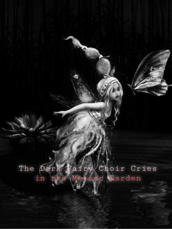 The Dark Fairy Choir Cries in the Meteor Garden