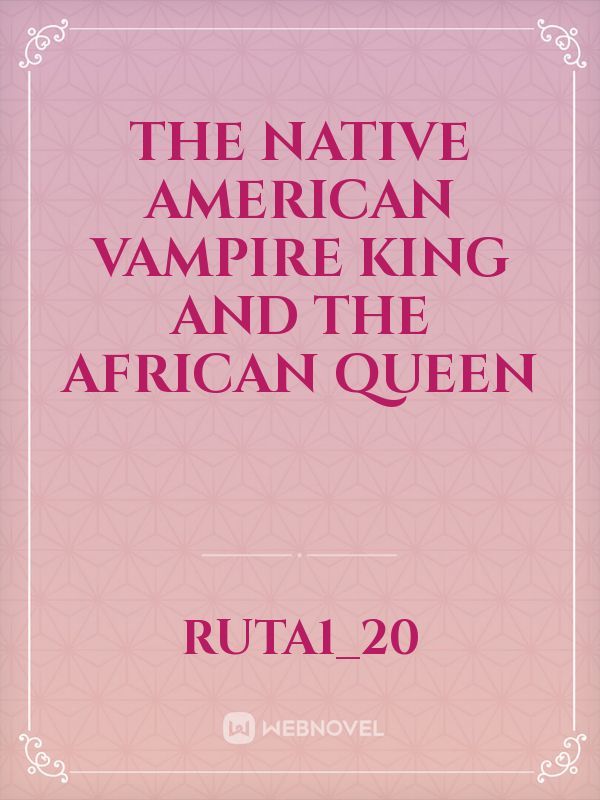 The Native American Vampire King and the African queen
