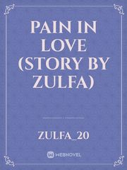 Pain in Love (story by Zulfa) Book