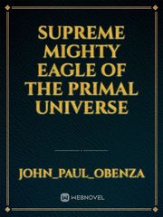 Supreme Mighty Eagle of the Primal Universe Book