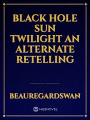 black hole sun twilight an alternate retelling Book
