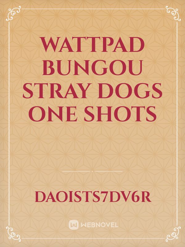 wattpad bungou stray dogs one shots