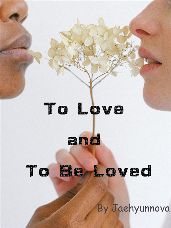 To Love and To Be Loved
