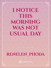 I notice this morning was not usual day Book