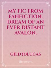 My fic from fanfiction.
Dream of an ever distant Avalon. Book