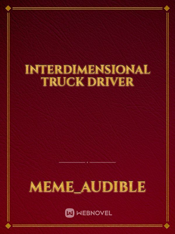 Interdimensional truck driver