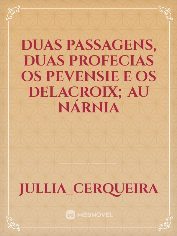 duas passagens, Duas profecias os Pevensie e os Delacroix;
Au Nárnia