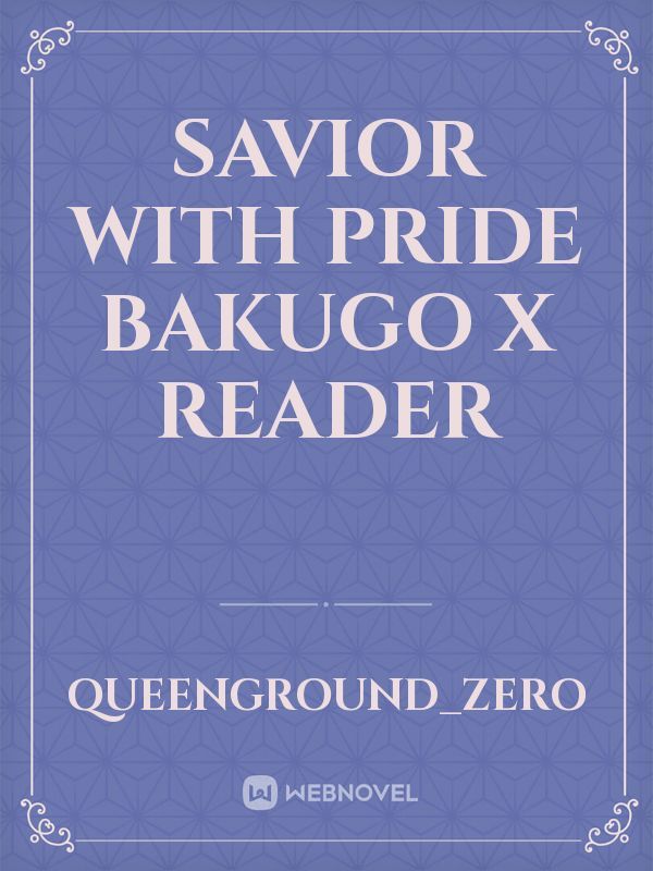 Savior With Pride Bakugo x Reader