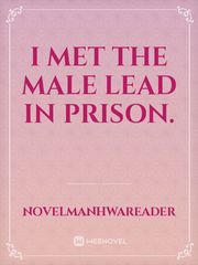 I met the male lead in prison. Book