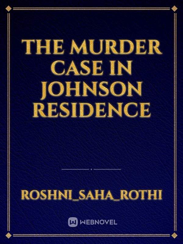 The Murder Case In Johnson Residence