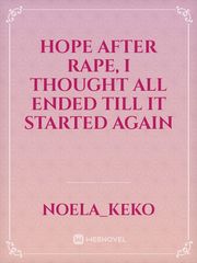 HOPE AFTER RAPE, I thought ALL ended till it started again Book