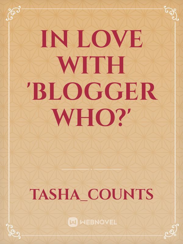 IN LOVE WITH 'BLOGGER WHO?'