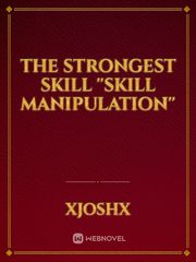 The Strongest Skill ''Skill Manipulation'' Book