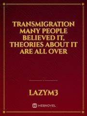 Transmigration many people believed it, theories about it are all over Book