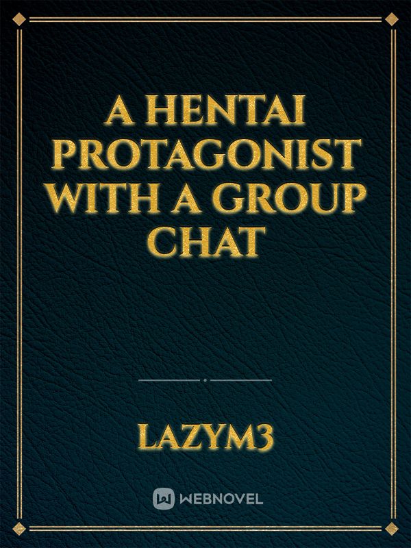 A Hentai Protagonist With A Group Chat