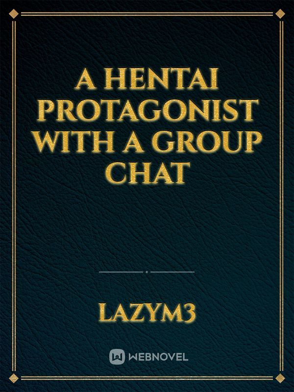 A Hentai Protagonist With A Group Chat Book