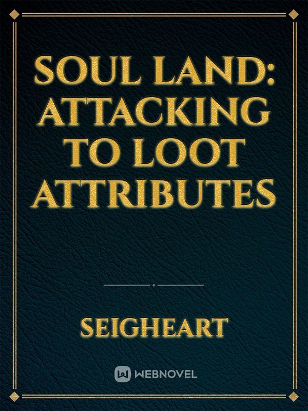 Soul Land: Attacking to Loot Attributes
