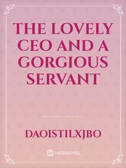 the lovely CEO and a gorgious servant Book