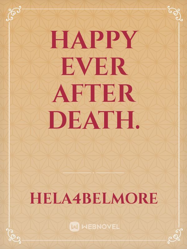 Happy ever after death.