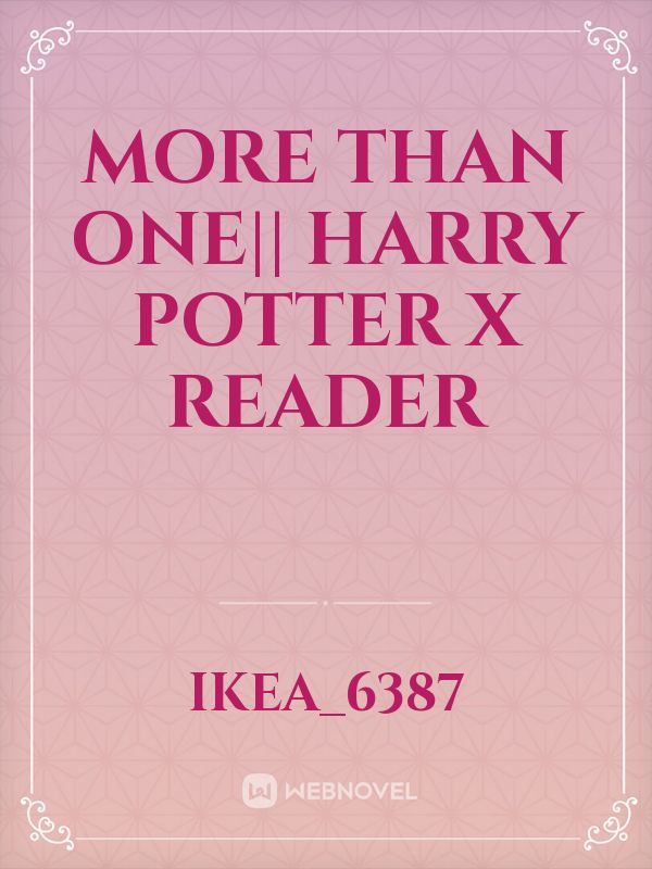 More Than One|| Harry Potter x Reader Book