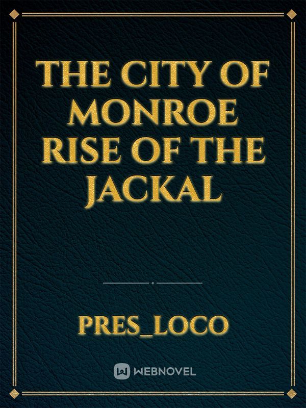 The city of monroe
Rise of the jackal