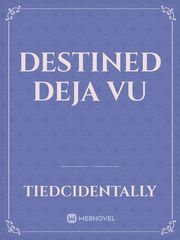Destined 
Deja 
Vu Book