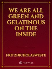 We are all green and gelatinous on the inside Book