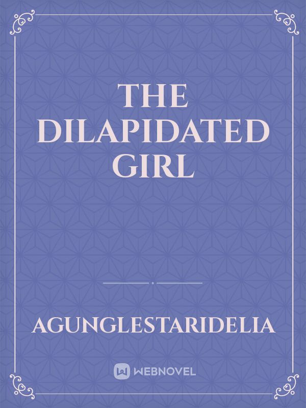 the dilapidated girl