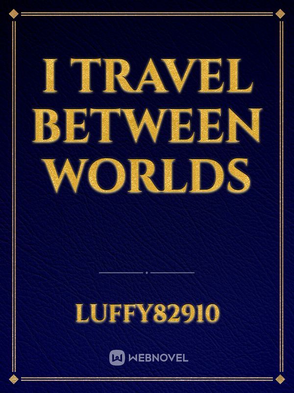I travel between worlds